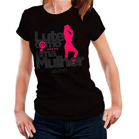 Camiseta Feminina T-Shirt Lute como uma Mulher - Preta