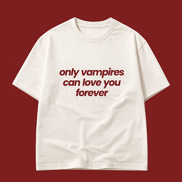 Camiseta | Only vampires can love you forever (Crepúsculo) - Loja