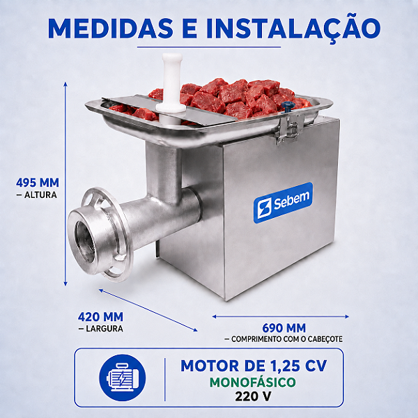 Medidas do moedor boca 22 Sebem: 495 mm de altura, 420 mm de largura, 690 mm de comprimento com o cabeçote; motor 1,25 CV monofásico 220V