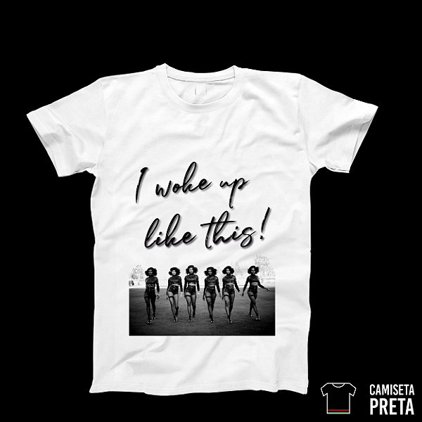 Camiseta "I woke up like this"