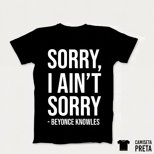 Camiseta Sorry I Ain't Sorry