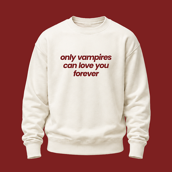 Moletom | Only vampires can love you forever (Crepúsculo)
