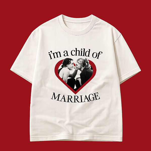Camiseta | I'm a child of marriage (10 Coisas Que Eu Odeio em Você)