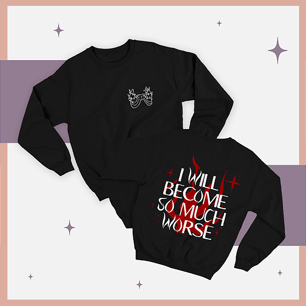 Moletom | I will become so much worse (O Príncipe Cruel)
