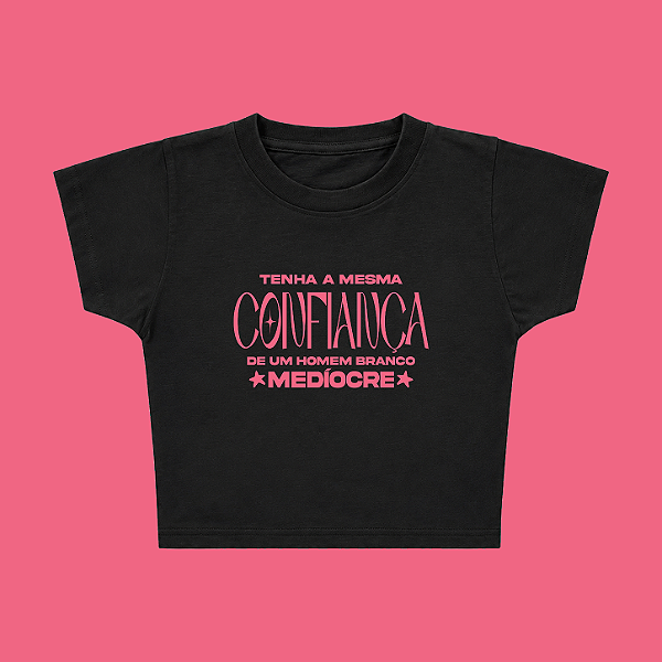Baby Tee | Tenha a mesma confiança de um homem branco medíocre (A Hipótese do Amor)