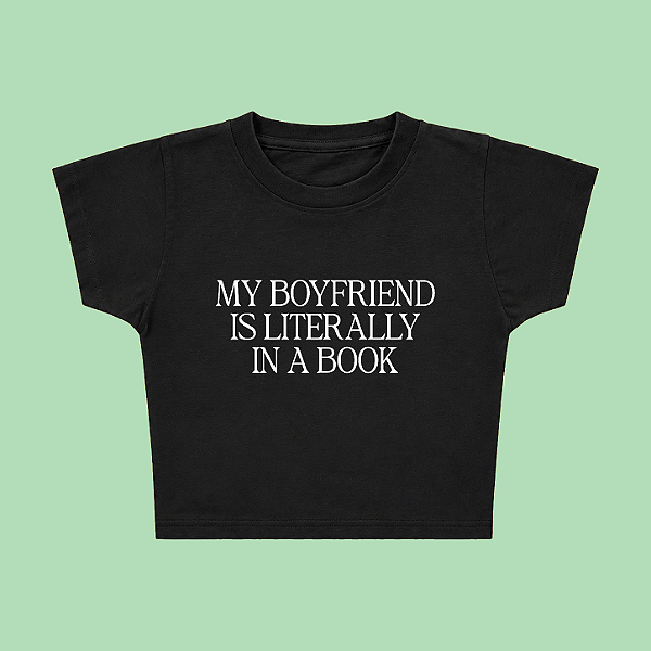 Baby Tee | My Boyfriend Is Literally in a Book