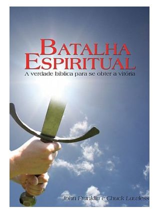 BATALHA ESPÍRITUAL A VERDADE BÍBLICA PARA SE OBTER A VITÓRIA LIVRO LIFEWAY