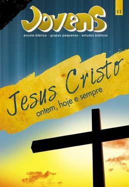 JESUS CRISTO ONTEM HOJE E SEMPRE ALUNO JOVENS CRISTÃ EVANGÉLICA VOL 11