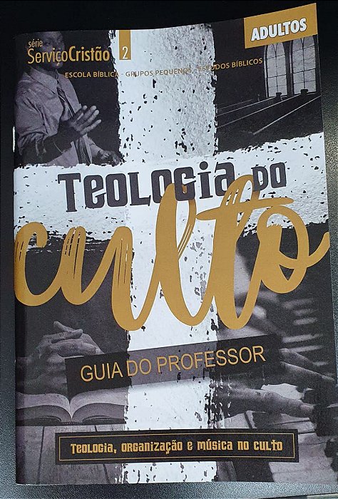 TEOLOGIA DO CULTO PROFESSOR ADULTOS CRISTÃ EVANGÉLICA SERVIÇO CRISTÃO