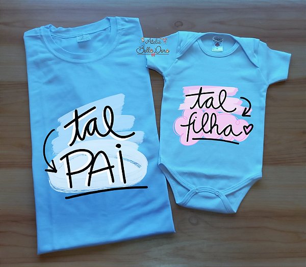 Kit camiseta dia dos pais - camiseta Adulto e body Bebê Tal pai, Tal Filha