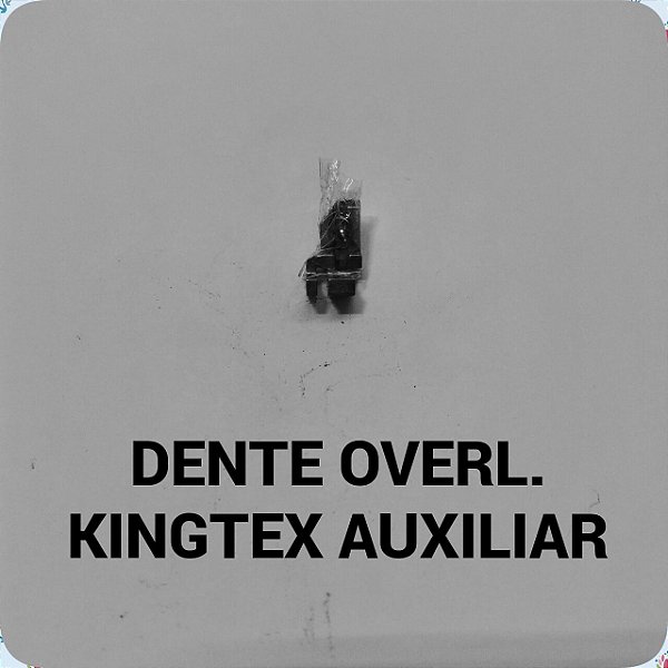 Dente Overloque Kingtex Auxiliar