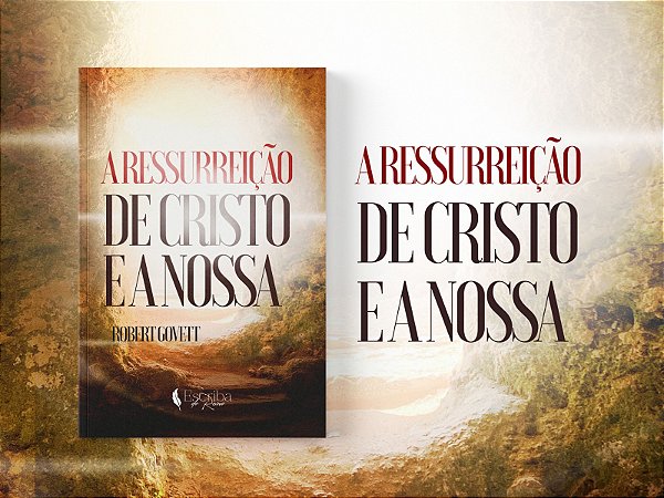 A RESSURREIÇÃO DE CRISTO E A NOSSA - ROBERT GOVETT