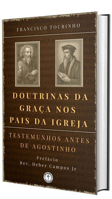 Doutrinas da Graça nos Pais da Igreja: Testemunhos antes de Agostinho