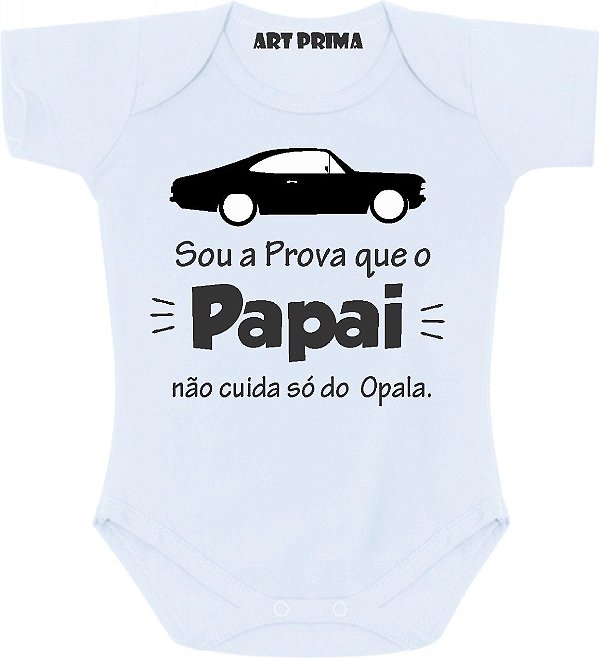 Roupa De Bebe Body Personalizado Sou A Prova Que Papai Nao Cuida So Do Opala Fusca Chevette Art Prima Personalizacoes