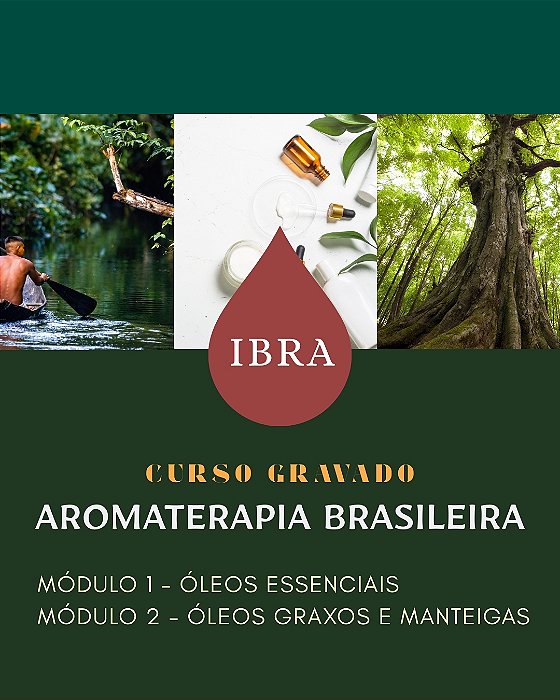 Curso Gravado | Aromaterapia Brasileira IBRA | Módulos 1 e 2 • Óleos Essenciais & Óleos graxos e Manteigas