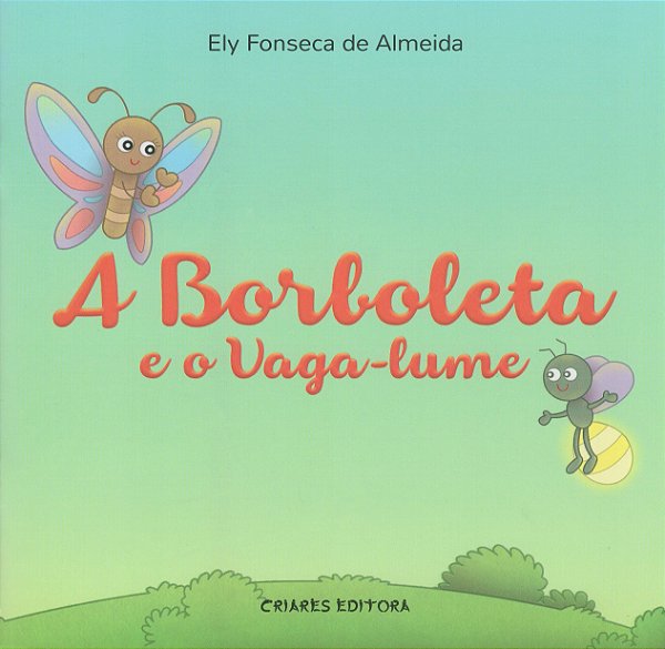 A Borboleta e o Vaga-Lume - Ely Fonseca de Almeida