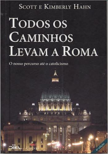 Todos Os Caminhos Levam A Roma: O Nosso Percurso Até O Catolicismo