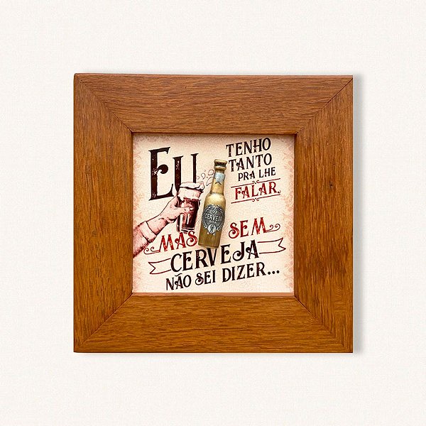 EU TENHO TANTO PRA LHE FALAR MAS SEM CERVEJA NÃO SEI DIZER