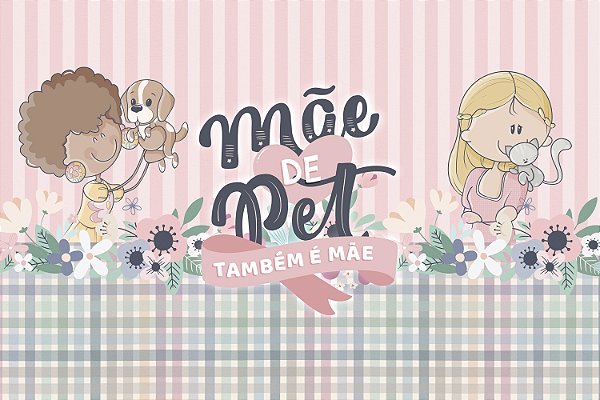 Painel de Festa em Tecido Sublimado Mãe de Pet Também é Mãe