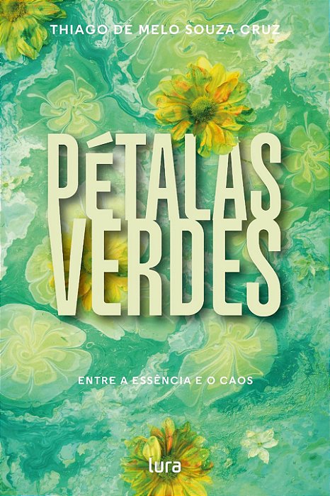 Pétalas Verdes - Entre a essência e o caos