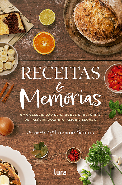 RECEITAS & Memórias - UMA CELEBRAÇÃO DE SABORES E HISTÓRIAS DE FAMÍLIA: COZINHA, AMOR E LEGADO