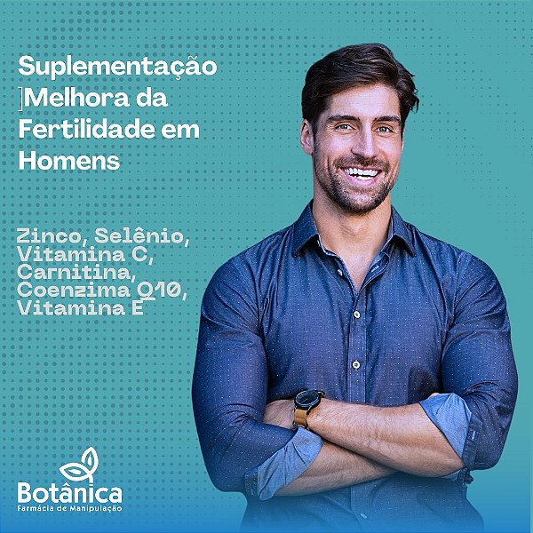 Suplementação para Melhora da Fertilidade em Homens - Zinco, Selênio, Vitamina C, Carnitina, Coenzima Q10, Vitamina E