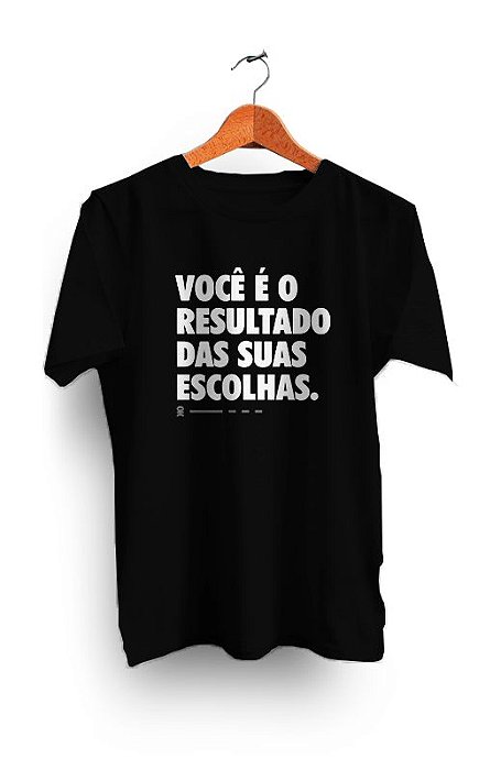 Camiseta Você é o resultado das suas escolhas