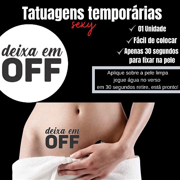DEIXA EM OFF TATUAGEM TEMPORARIA