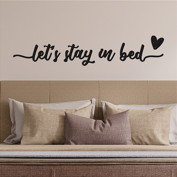 PROMOÇÃO - "Let's Stay in Bed" - Frase de Parede em MDF Premium