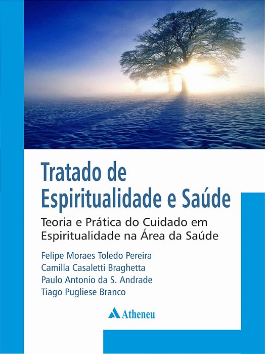 TRATADO DE ESPIRITUALIDADE E SAÚDE - TEORIA E PRÁTICA DO CUIDADO EM ESPIRITUALIDADE NA ÁREA DA SAÚDE