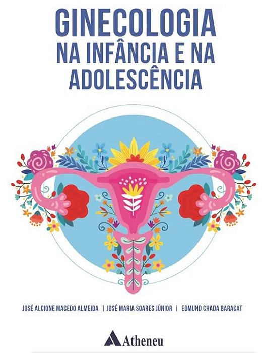 GINECOLOGIA NA INFÂNCIA E NA ADOLESCÊNCIA - 1ª Edição 2021