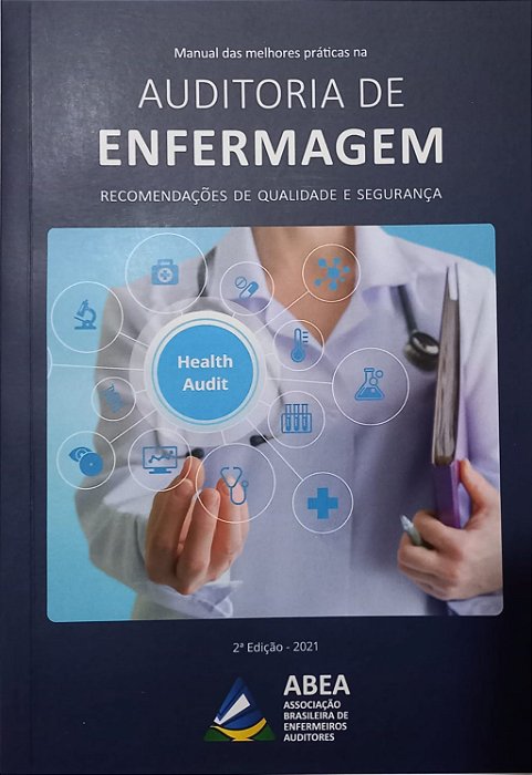 Manual das Melhores Práticas na Auditoria de Enfermagem - Recomendações de Qualidade e Segurança - 2ª Edição 2021