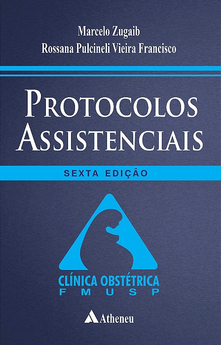 PROTOCOLOS ASSISTENCIAIS - CLÍNICA OBSTÉTRICA - 6ª EDIÇÃO 2022