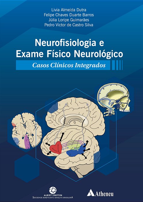 NEUROFISIOLOGIA E EXAME FÍSICO NEUROLÓGICO - CASOS CLÍNICOS INTEGRADOS - 1ª Edição 2022
