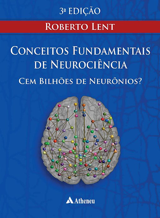 CEM BILHÕES DE NEURÔNIOS? CONCEITOS FUNDAMENTAIS DE NEUROCIÊNCIA - 3ª Edição 2022