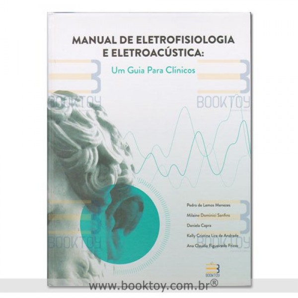 Manual de Eletrofisiologia e Eletroacústica Um Guia para Clínicos - 1ª Edição 2021