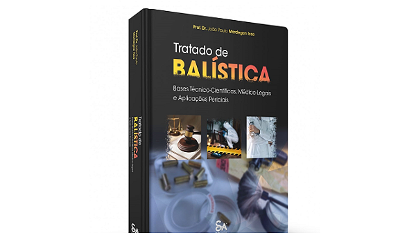 Tratado de Balística • Bases Técnica-Científicas, Médico-Legais e Aplicações Periciais - 1ª Edição 2023