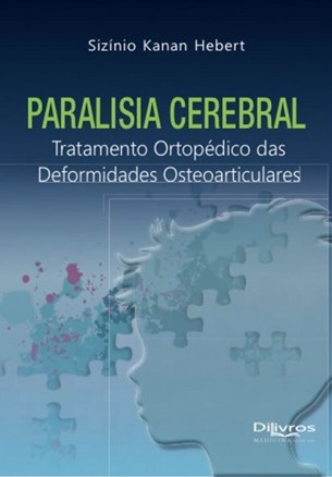 Paralisia Cerebral: Tratamento Ortopédico das Deformidades Osteoarticulares - 1ª Edição 2024