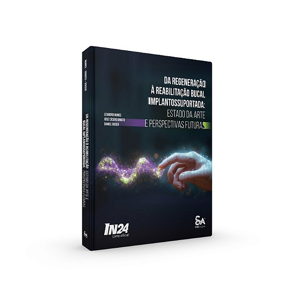 Da Renegeração à Reabilitação Bucal Implantossuportada: Estado da Arte e Perspectivas Futuras (Livro Oficial - IN 2024)