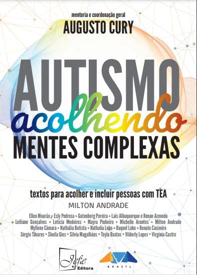 Autismo - Acolhendo Mentes Complexas:  Textos para Acolher e incluir pessoas com TEA - 1ª Edição 2025