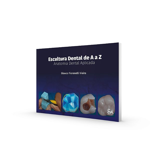 Escultura Dental de A a Z Anatomia Dental Aplicada - 1ª Ed/2025
