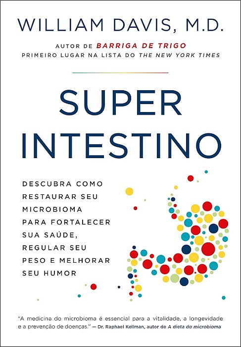 Superintestino: Descubra como restaurar seu microbioma para fortalecer sua saúde, regular seu peso e melhorar seu humor