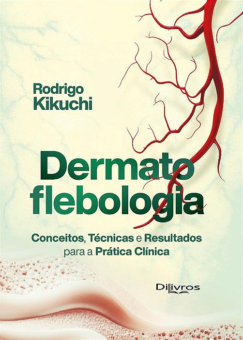 Dermatoflebologia - Conceitos, Técnicas e Resultados para Prática Clínica - 1ª Ed/2025