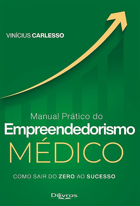 Manual Prático do Empreendodorismo Médico: Como Sair do Zero ao Sucesso - 1ª Ed/2025