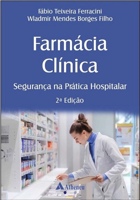 Farmácia Clínica - Segurança na Prática Hospitalar - 2ª Edição 2025