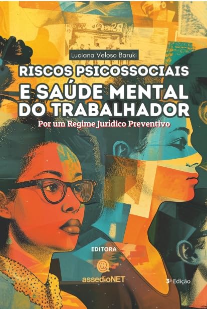 Riscos Psicossociais e Saúde Mental do Trabalhador, Por um Regime Jurídico Preventivo, 3ª Ed/2025