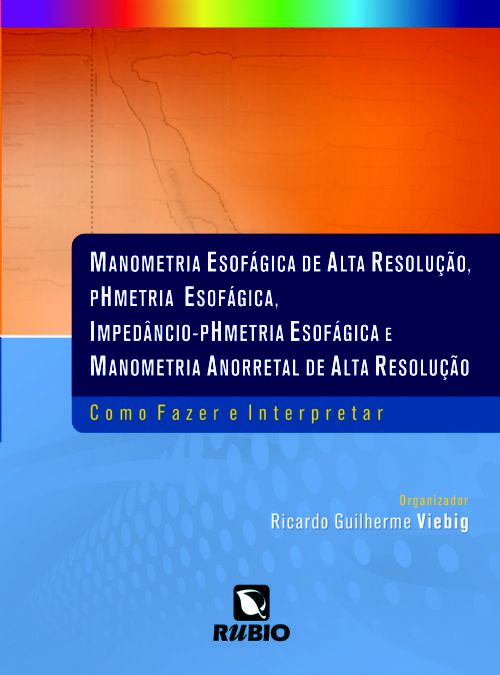 Manometria Esofágica de Alta Resolução, pHmetria Esofágica, Impedâncio pHmetria - 1ª Edição 2019