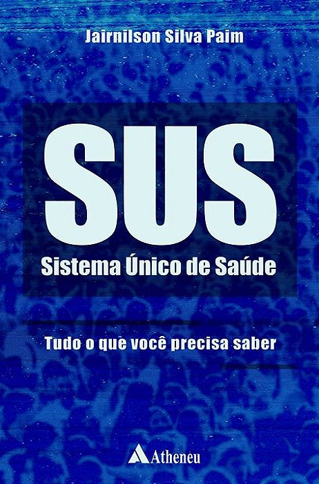 SUS - Sistema Único de Saúde - Tudo o que você precisa saber - 1ª Edição 2019