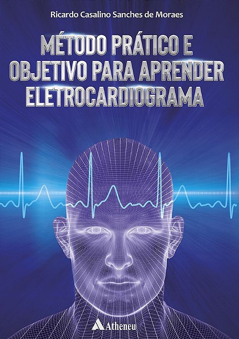 Método Prático e Objetivo para Aprender Eletrocardiograma - 1ª Edição 2019