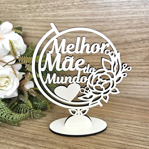 Lembrança Dia da Mães Melhor Mãe Mundo 12 cm MDF